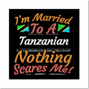 I'm Married To A Tanzanian Nothing Scares Me - Gift for Tanzanian From Tanzania Africa,Eastern Africa, Posters and Art